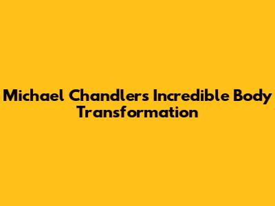 Michael Chandler's Incredible Body Transformation