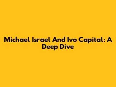 Michael Israel And Ivo Capital: A Deep Dive