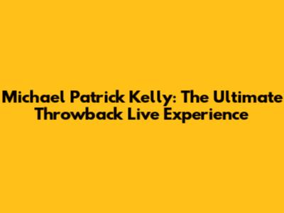 Michael Patrick Kelly: The Ultimate Throwback Live Experience