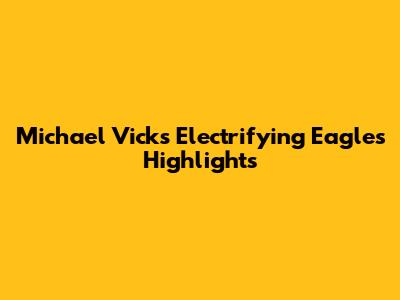 Michael Vick's Electrifying Eagles Highlights