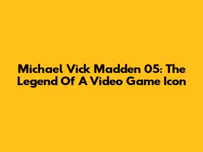 Michael Vick Madden 05: The Legend Of A Video Game Icon
