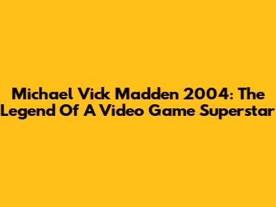 Michael Vick Madden 2004: The Legend Of A Video Game Superstar
