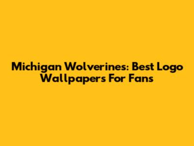 Michigan Wolverines: Best Logo Wallpapers For Fans