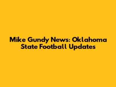 Mike Gundy News: Oklahoma State Football Updates