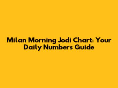 Milan Morning Jodi Chart: Your Daily Numbers Guide