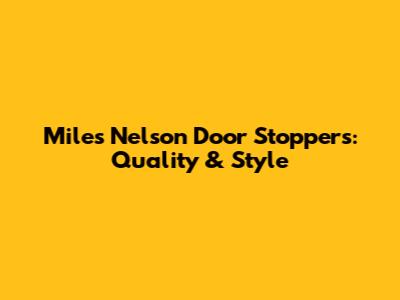 Miles Nelson Door Stoppers: Quality & Style