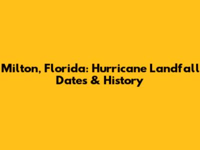Milton, Florida: Hurricane Landfall Dates & History