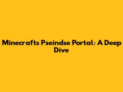Minecraft's Pseindse Portal: A Deep Dive