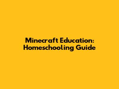 Minecraft Education: Homeschooling Guide