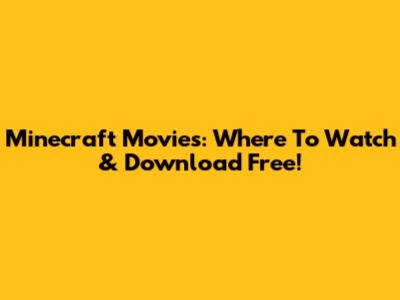 Minecraft Movies: Where To Watch & Download Free!