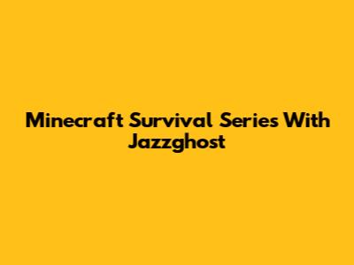 Minecraft Survival Series With Jazzghost