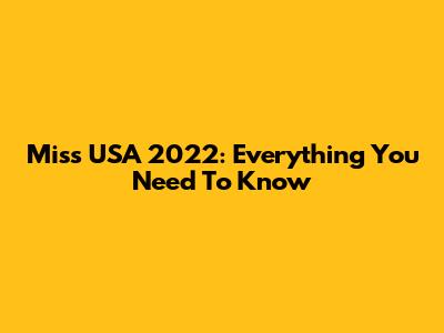 Miss USA 2022: Everything You Need To Know
