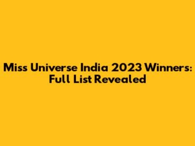 Miss Universe India 2023 Winners: Full List Revealed
