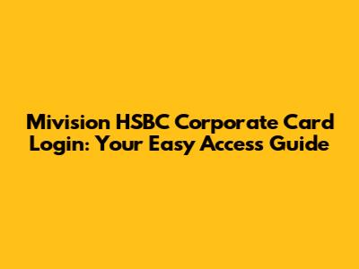 Mivision HSBC Corporate Card Login: Your Easy Access Guide