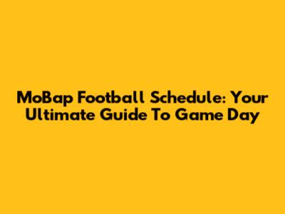 MoBap Football Schedule: Your Ultimate Guide To Game Day