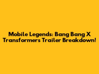 Mobile Legends: Bang Bang X Transformers Trailer Breakdown!