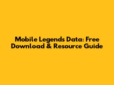 Mobile Legends Data: Free Download & Resource Guide