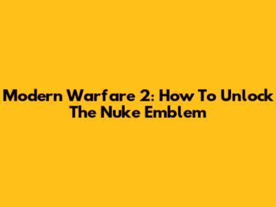 Modern Warfare 2: How To Unlock The Nuke Emblem