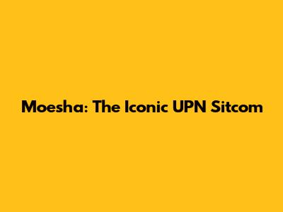 Moesha: The Iconic UPN Sitcom