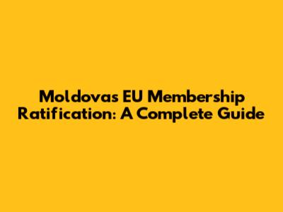 Moldova's EU Membership Ratification: A Complete Guide