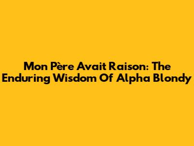 Mon Père Avait Raison: The Enduring Wisdom Of Alpha Blondy