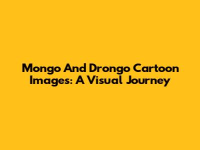 Mongo And Drongo Cartoon Images: A Visual Journey