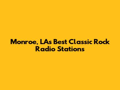 Monroe, LA's Best Classic Rock Radio Stations