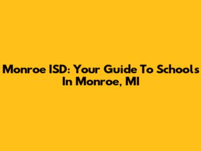 Monroe ISD: Your Guide To Schools In Monroe, MI