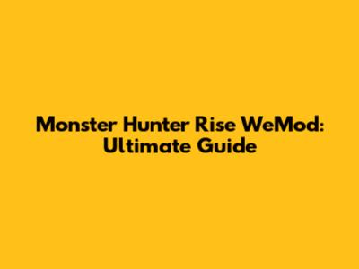 Monster Hunter Rise WeMod: Ultimate Guide