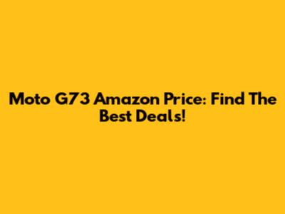 Moto G73 Amazon Price: Find The Best Deals!