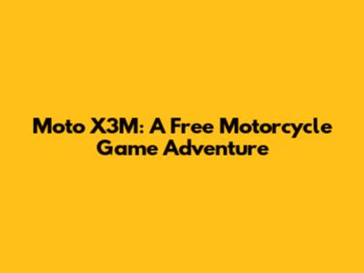Moto X3M: A Free Motorcycle Game Adventure
