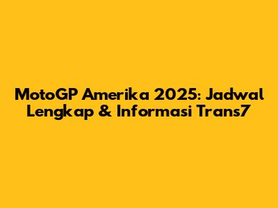 MotoGP Amerika 2025: Jadwal Lengkap & Informasi Trans7
