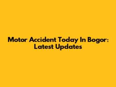 Motor Accident Today In Bogor: Latest Updates