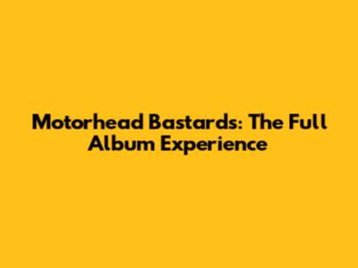 Motorhead Bastards: The Full Album Experience