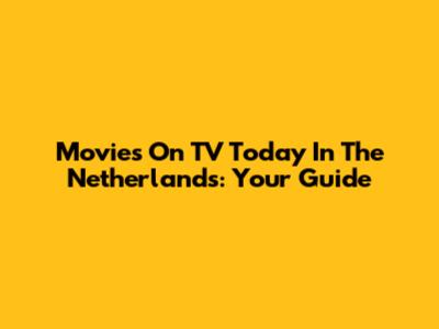 Movies On TV Today In The Netherlands: Your Guide