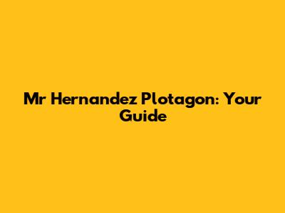 Mr Hernandez Plotagon: Your Guide