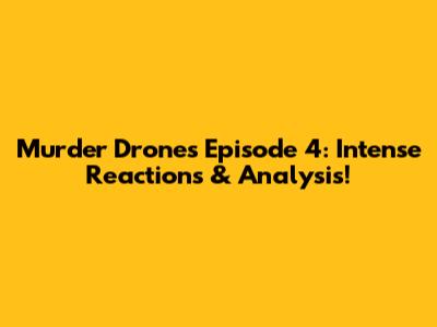 Murder Drones Episode 4: Intense Reactions & Analysis!