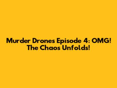 Murder Drones Episode 4: OMG! The Chaos Unfolds!
