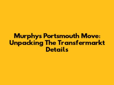 Murphy's Portsmouth Move: Unpacking The Transfermarkt Details
