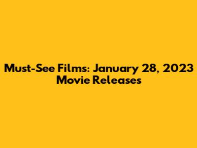 Must-See Films: January 28, 2023 Movie Releases