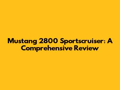 Mustang 2800 Sportscruiser: A Comprehensive Review
