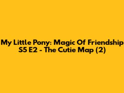 My Little Pony: Magic Of Friendship S5 E2 - The Cutie Map (2)