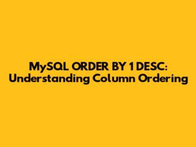 MySQL ORDER BY 1 DESC: Understanding Column Ordering