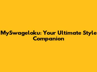 MySwageloku: Your Ultimate Style Companion