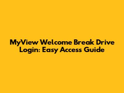 MyView Welcome Break Drive Login: Easy Access Guide