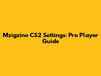 Mzigzino CS2 Settings: Pro Player Guide