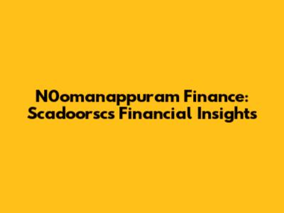 N0omanappuram Finance: Scadoorsc's Financial Insights