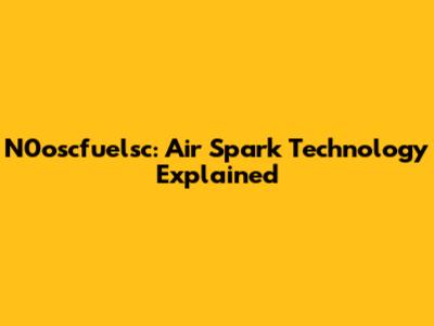 N0oscfuelsc: Air Spark Technology Explained
