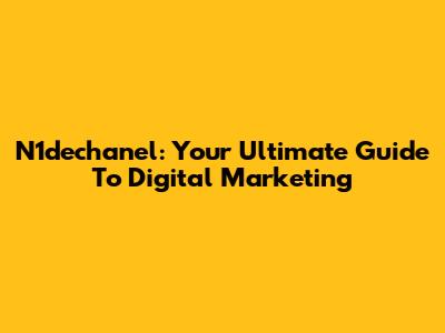 N1dechanel: Your Ultimate Guide To Digital Marketing