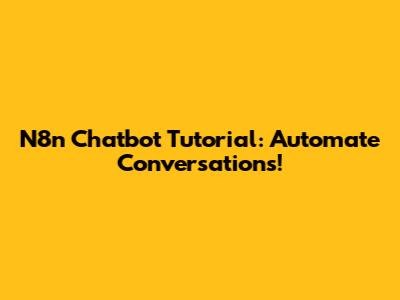 N8n Chatbot Tutorial: Automate Conversations!